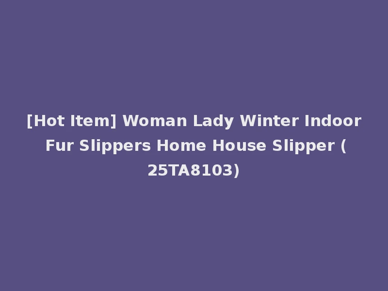 [Hot Item] Woman Lady Winter Indoor Fur Slippers Home House Slipper (25TA8103)