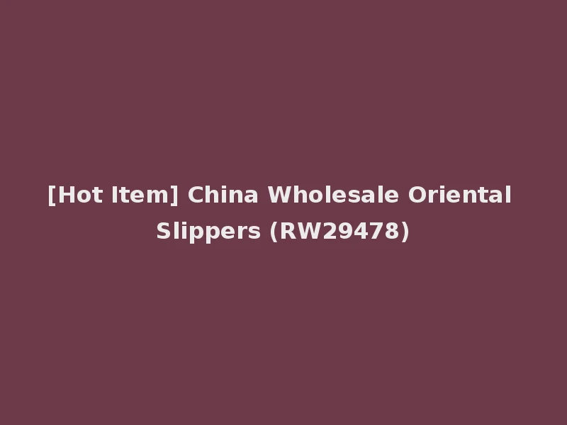 [Hot Item] China Wholesale Oriental Slippers (RW29478)