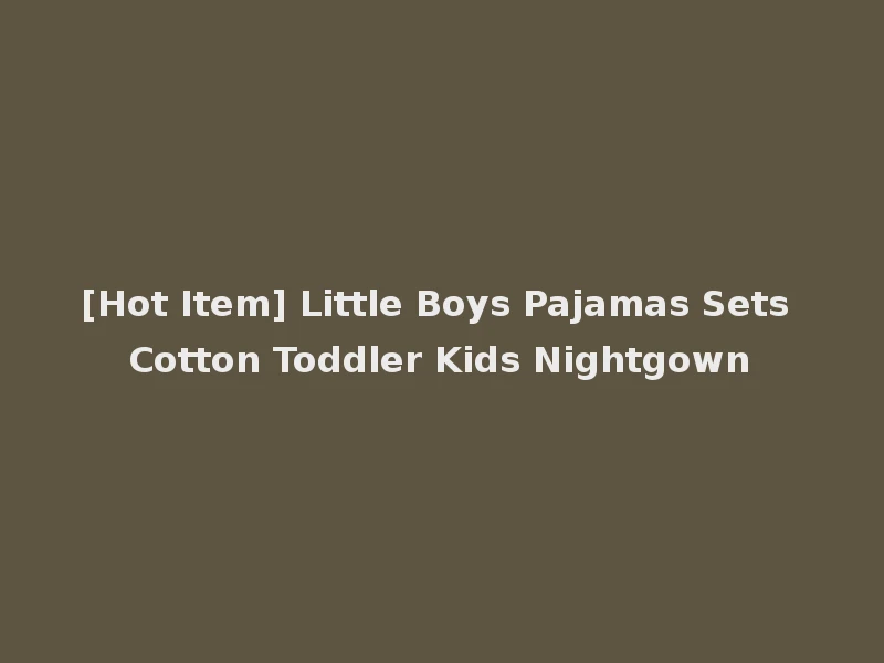 [Hot Item] Little Boys Pajamas Sets Cotton Toddler Kids Nightgown