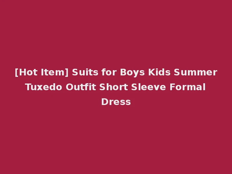 [Hot Item] Suits for Boys Kids Summer Tuxedo Outfit Short Sleeve Formal Dress