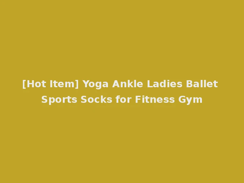 [Hot Item] Yoga Ankle Ladies Ballet Sports Socks for Fitness Gym