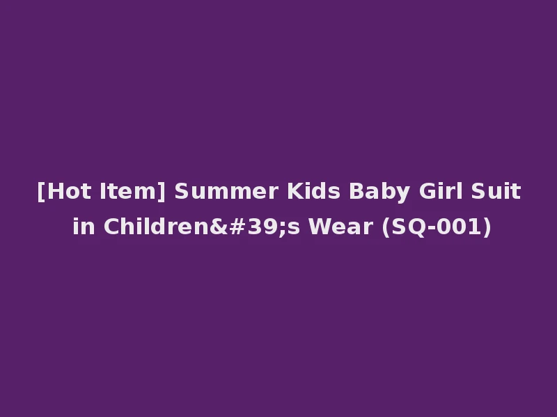 [Hot Item] Summer Kids Baby Girl Suit in Children's Wear (SQ-001)
