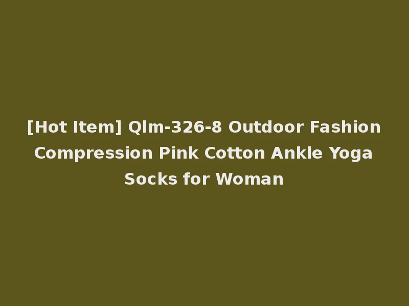 [Hot Item] Qlm-326-8 Outdoor Fashion Compression Pink Cotton Ankle Yoga Socks for Woman