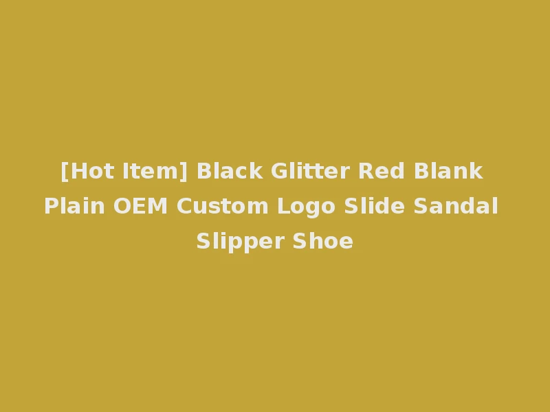 [Hot Item] Black Glitter Red Blank Plain OEM Custom Logo Slide Sandal Slipper Shoe