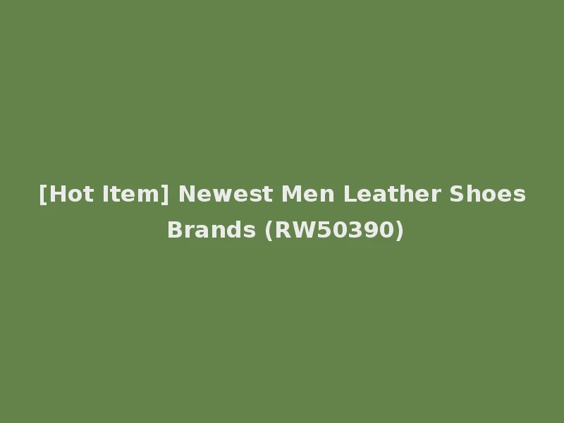 [Hot Item] Newest Men Leather Shoes Brands (RW50390)