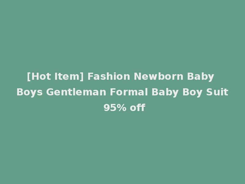 [Hot Item] Fashion Newborn Baby Boys Gentleman Formal Baby Boy Suit 95% off