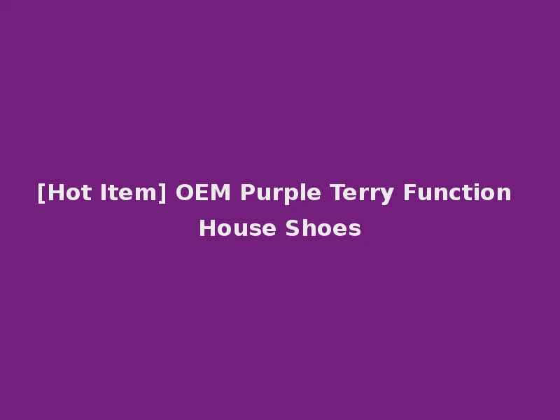 [Hot Item] OEM Purple Terry Function House Shoes