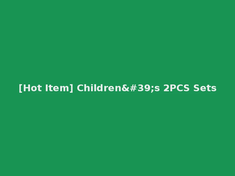 [Hot Item] Children's 2PCS Sets