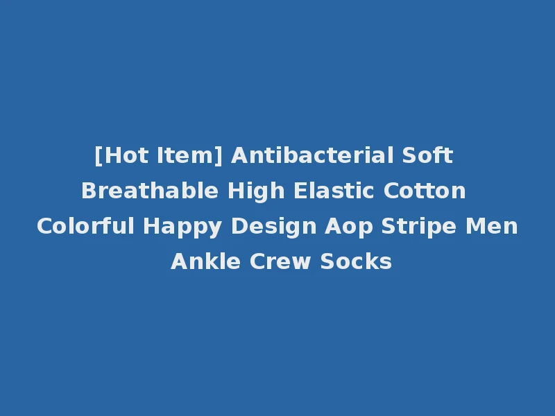 [Hot Item] Antibacterial Soft Breathable High Elastic Cotton Colorful Happy Design Aop Stripe Men Ankle Crew Socks
