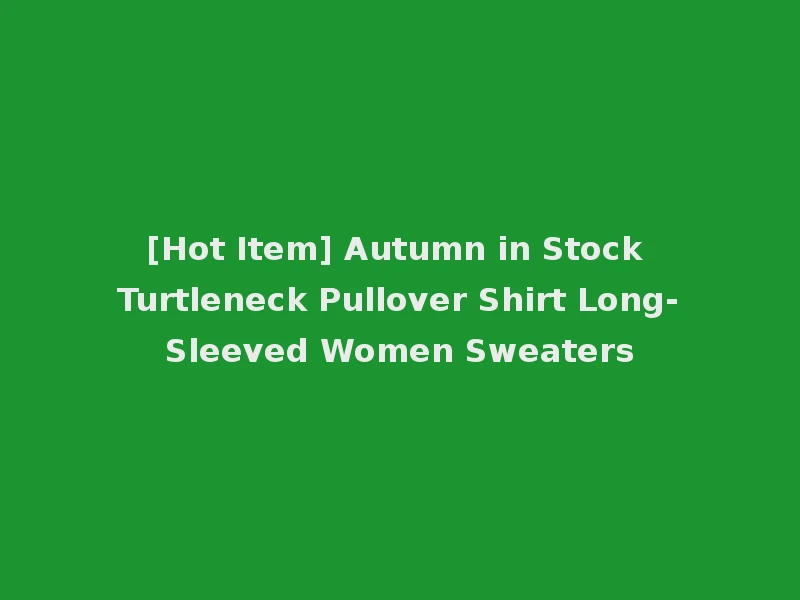 [Hot Item] Autumn in Stock Turtleneck Pullover Shirt Long-Sleeved Women Sweaters
