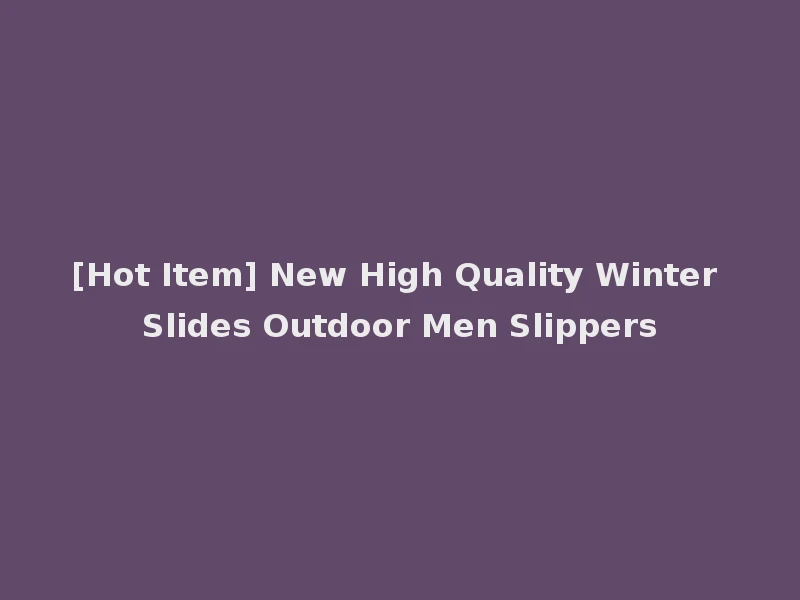 [Hot Item] New High Quality Winter Slides Outdoor Men Slippers