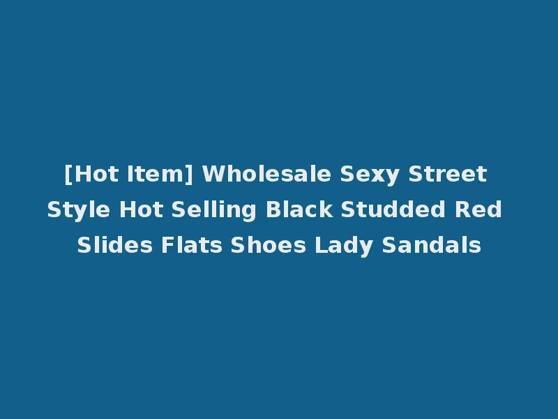 [Hot Item] Wholesale Sexy Street Style Hot Selling Black Studded Red Slides Flats Shoes Lady Sandals