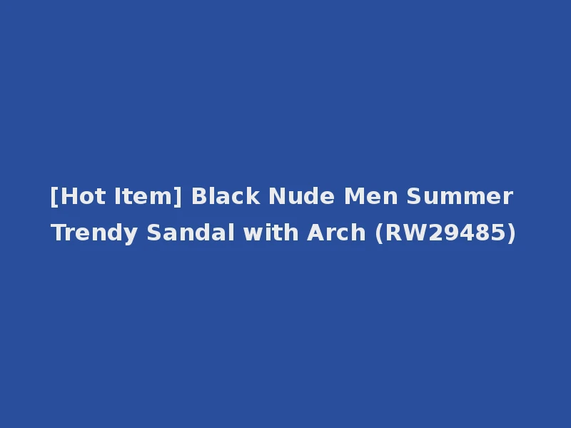 [Hot Item] Black Nude Men Summer Trendy Sandal with Arch (RW29485)