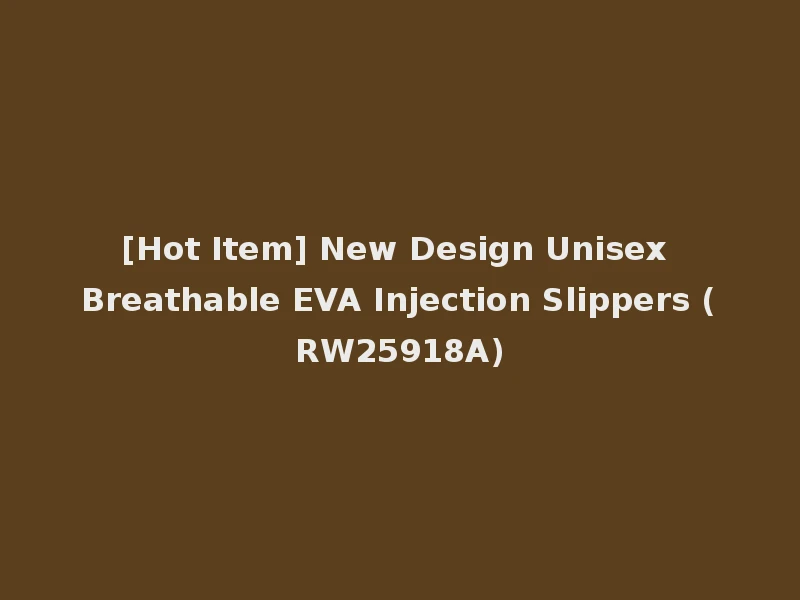 [Hot Item] New Design Unisex Breathable EVA Injection Slippers (RW25918A)