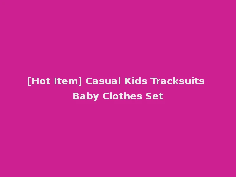 [Hot Item] Casual Kids Tracksuits Baby Clothes Set