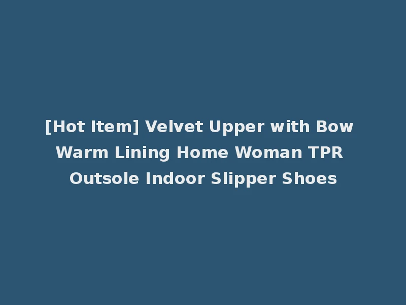 [Hot Item] Velvet Upper with Bow Warm Lining Home Woman TPR Outsole Indoor Slipper Shoes