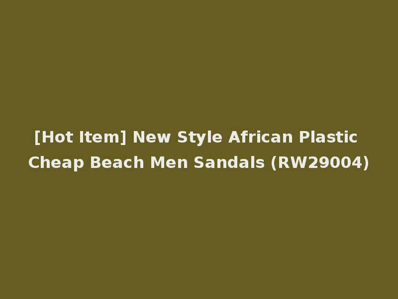 [Hot Item] New Style African Plastic Cheap Beach Men Sandals (RW29004)