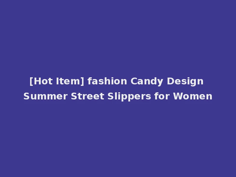 [Hot Item] fashion Candy Design Summer Street Slippers for Women