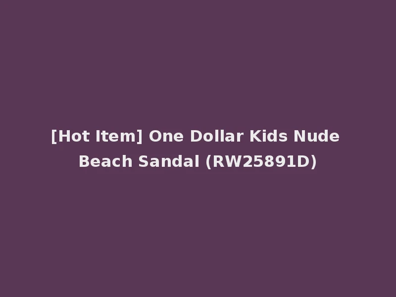 [Hot Item] One Dollar Kids Nude Beach Sandal (RW25891D)