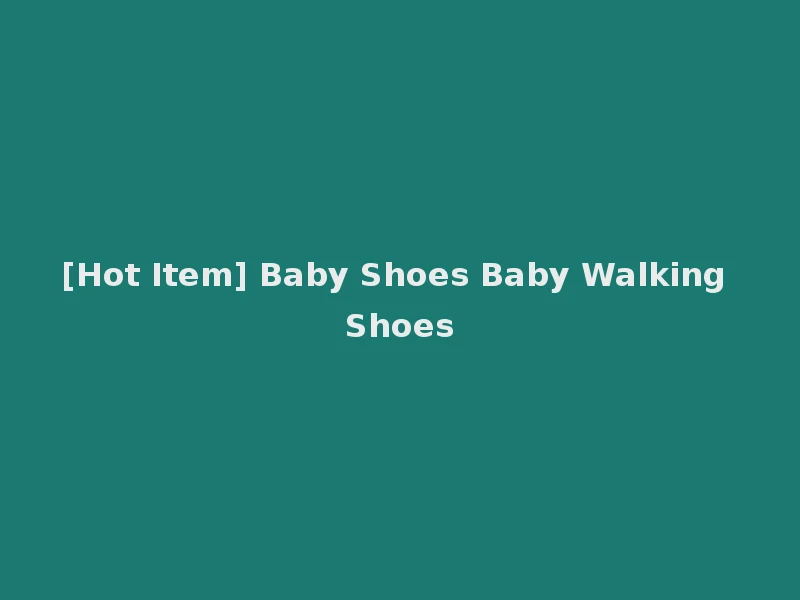 [Hot Item] Baby Shoes Baby Walking Shoes