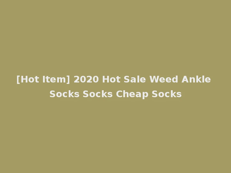 [Hot Item] 2020 Hot Sale Weed Ankle Socks Socks Cheap Socks