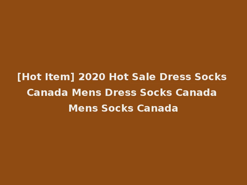 [Hot Item] 2020 Hot Sale Dress Socks Canada Mens Dress Socks Canada Mens Socks Canada