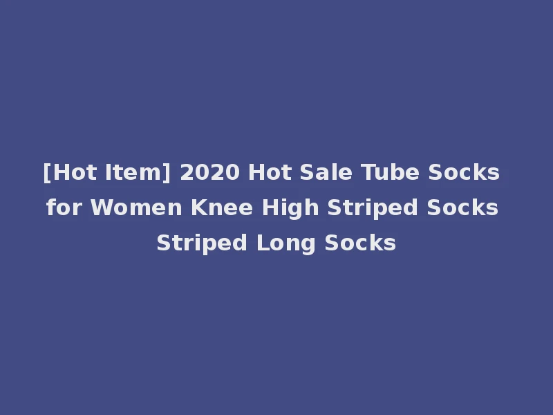 [Hot Item] 2020 Hot Sale Tube Socks for Women Knee High Striped Socks Striped Long Socks