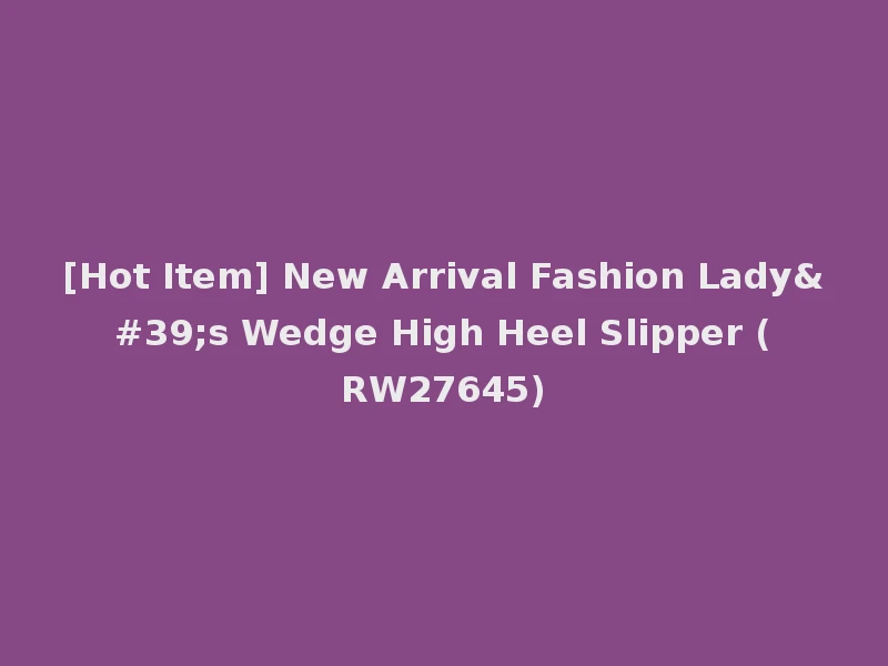 [Hot Item] New Arrival Fashion Lady's Wedge High Heel Slipper (RW27645)