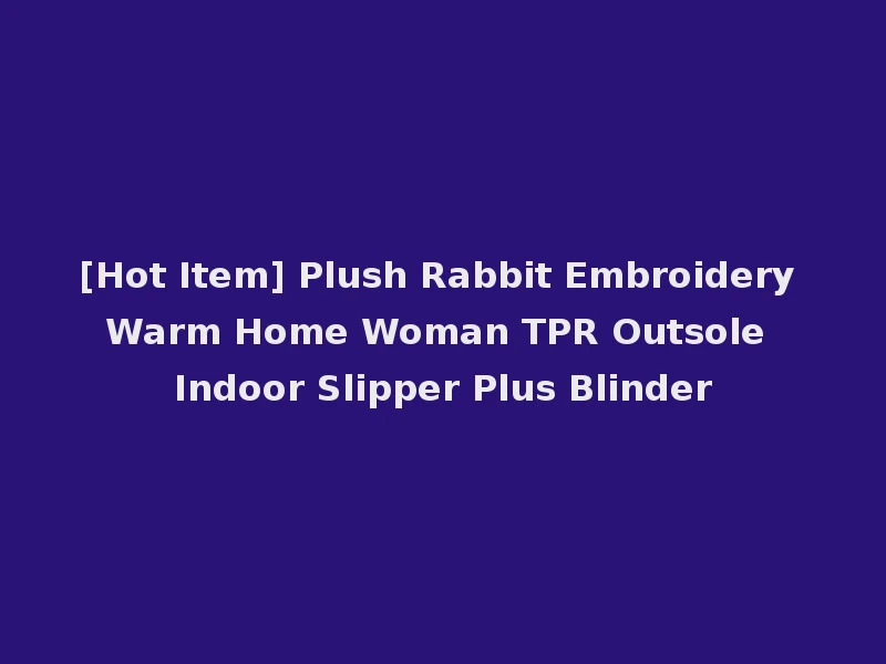 [Hot Item] Plush Rabbit Embroidery Warm Home Woman TPR Outsole Indoor Slipper Plus Blinder