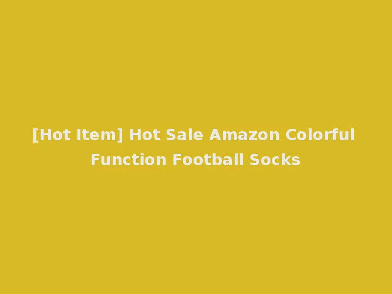 [Hot Item] Hot Sale Amazon Colorful Function Football Socks