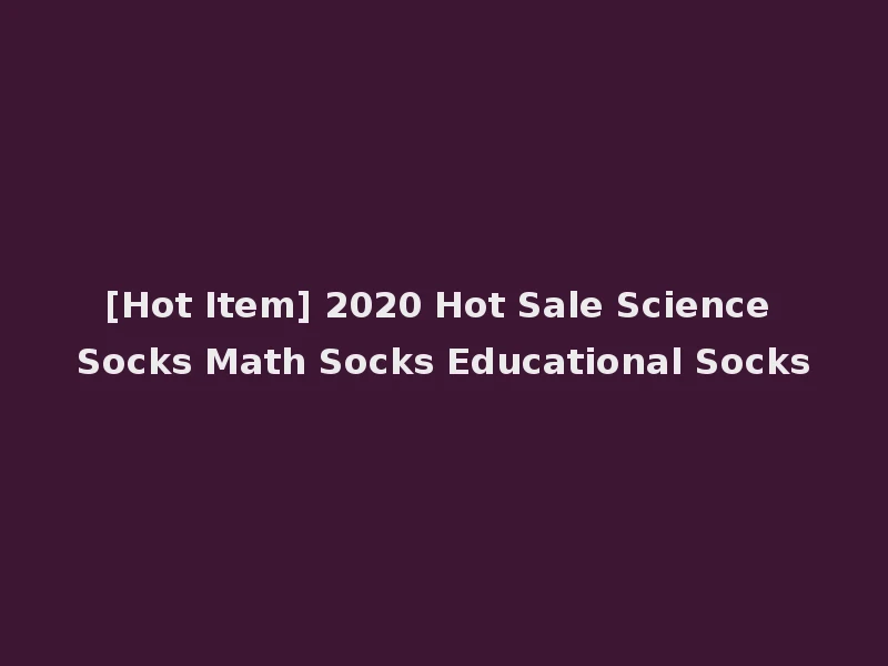 [Hot Item] 2020 Hot Sale Science Socks Math Socks Educational Socks
