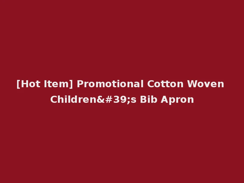 [Hot Item] Promotional Cotton Woven Children's Bib Apron