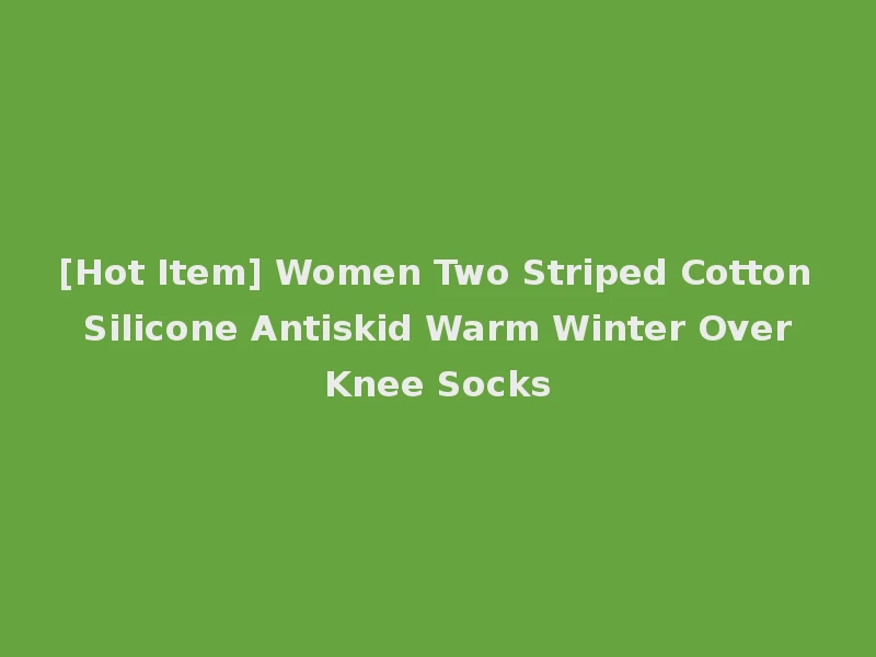 [Hot Item] Women Two Striped Cotton Silicone Antiskid Warm Winter Over Knee Socks
