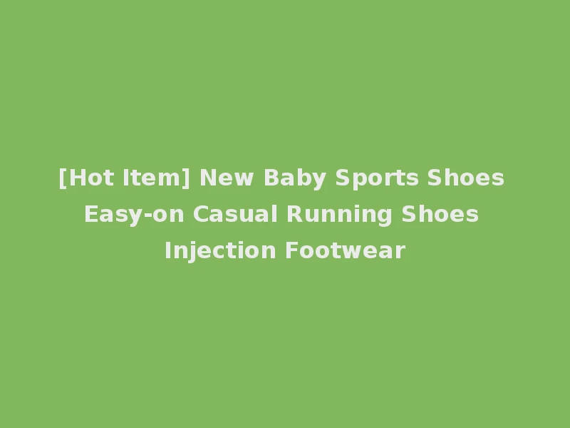 [Hot Item] New Baby Sports Shoes Easy-on Casual Running Shoes Injection Footwear