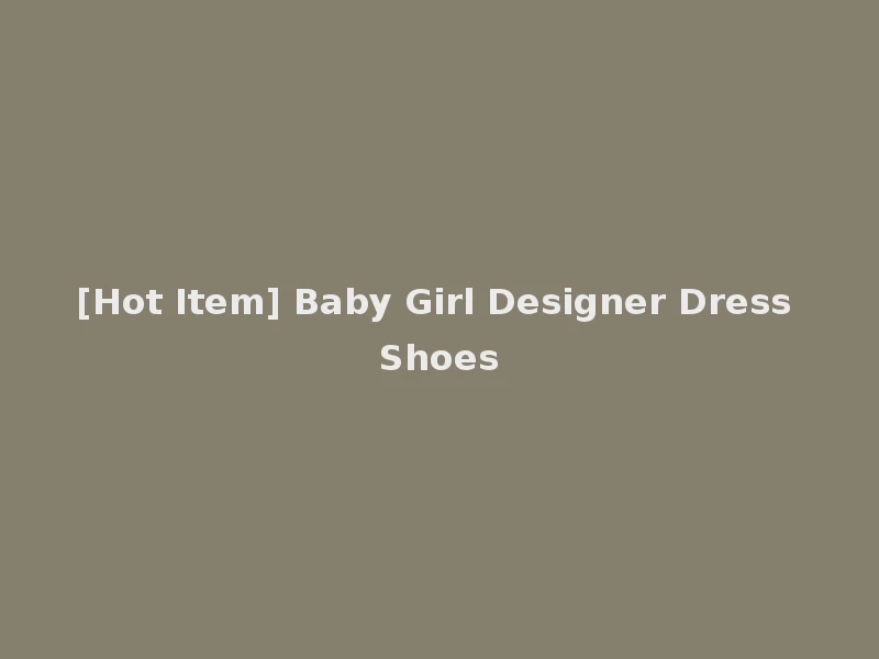 [Hot Item] Baby Girl Designer Dress Shoes