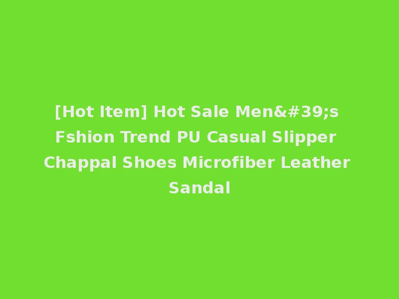 [Hot Item] Hot Sale Men's Fshion Trend PU Casual Slipper Chappal Shoes Microfiber Leather Sandal