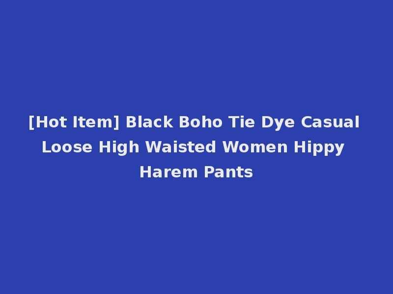 [Hot Item] Black Boho Tie Dye Casual Loose High Waisted Women Hippy Harem Pants