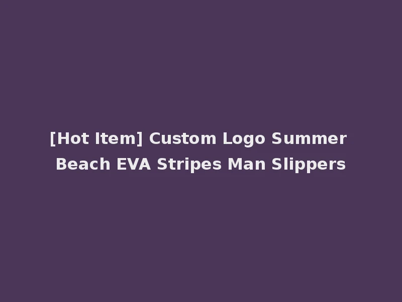 [Hot Item] Custom Logo Summer Beach EVA Stripes Man Slippers