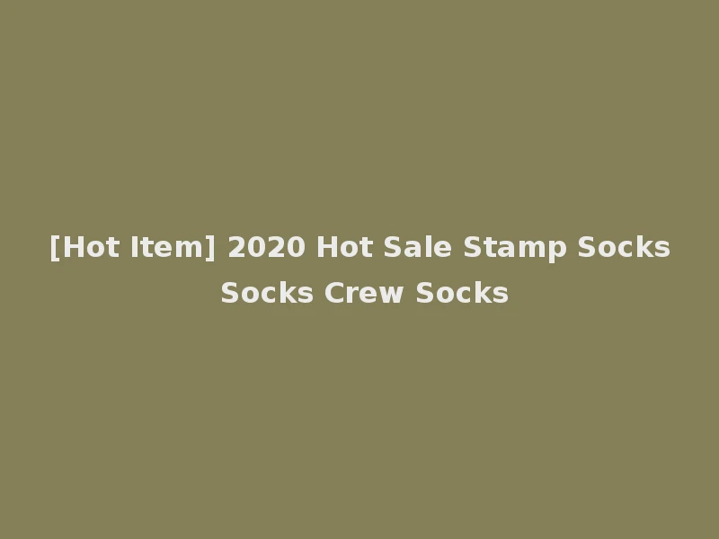 [Hot Item] 2020 Hot Sale Stamp Socks Socks Crew Socks