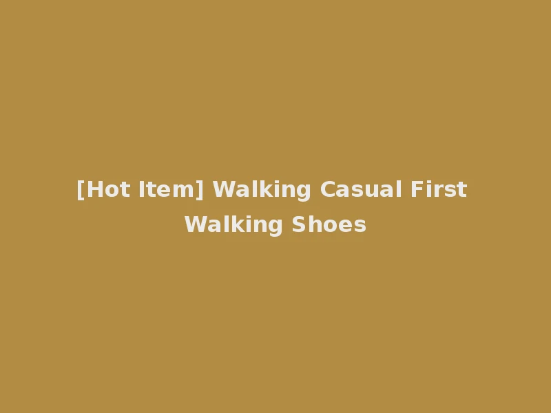 [Hot Item] Walking Casual First Walking Shoes