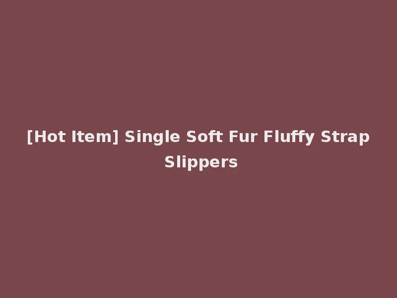 [Hot Item] Single Soft Fur Fluffy Strap Slippers
