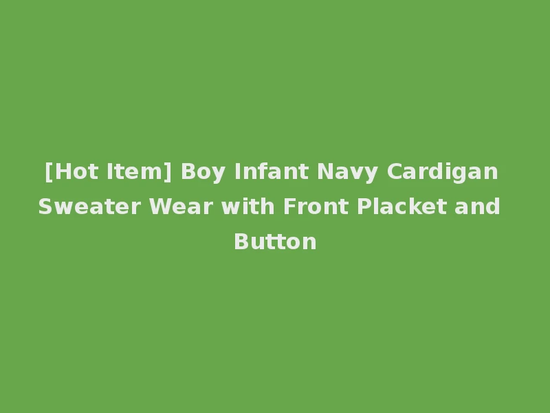 [Hot Item] Boy Infant Navy Cardigan Sweater Wear with Front Placket and Button