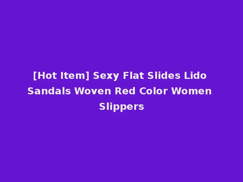 [Hot Item] Sexy Flat Slides Lido Sandals Woven Red Color Women Slippers