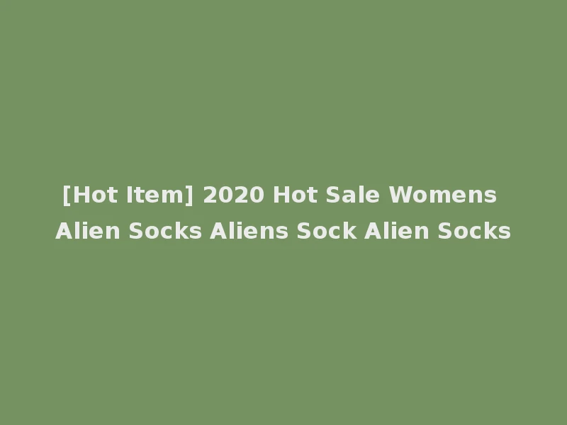 [Hot Item] 2020 Hot Sale Womens Alien Socks Aliens Sock Alien Socks
