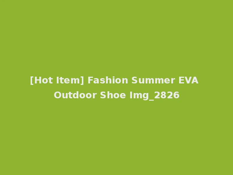 [Hot Item] Fashion Summer EVA Outdoor Shoe Img_2826