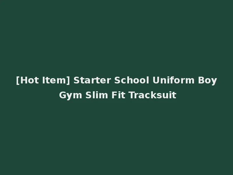 [Hot Item] Starter School Uniform Boy Gym Slim Fit Tracksuit