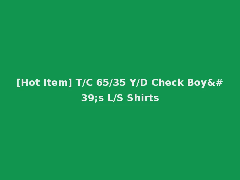 [Hot Item] T/C 65/35 Y/D Check Boy's L/S Shirts