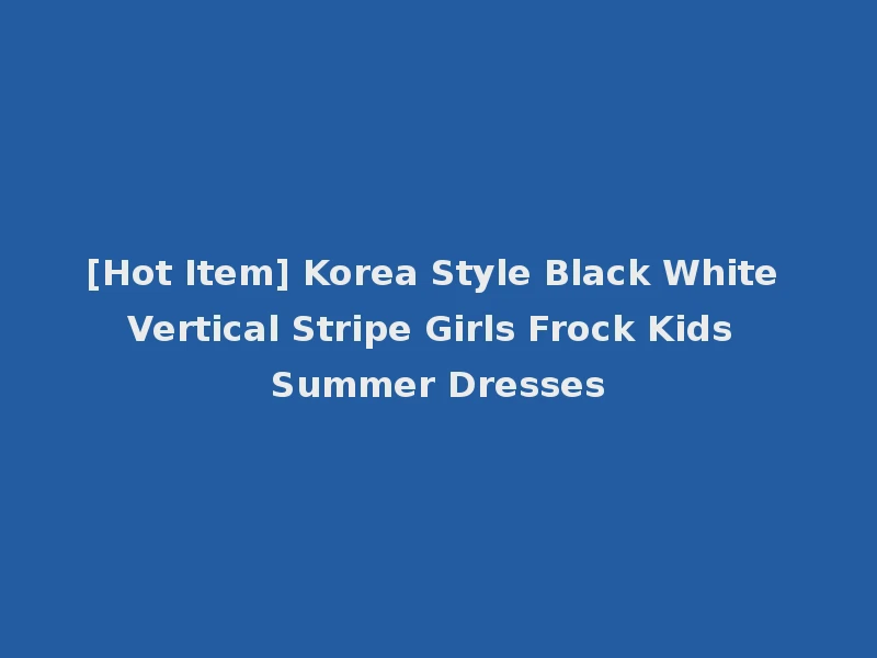 [Hot Item] Korea Style Black White Vertical Stripe Girls Frock Kids Summer Dresses