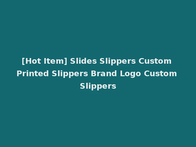 [Hot Item] Slides Slippers Custom Printed Slippers Brand Logo Custom Slippers