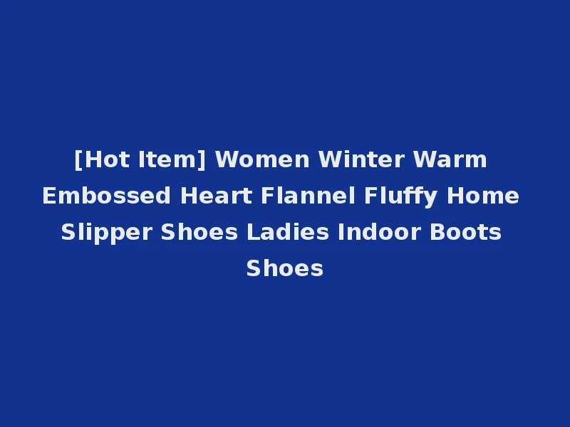 [Hot Item] Women Winter Warm Embossed Heart Flannel Fluffy Home Slipper Shoes Ladies Indoor Boots Shoes